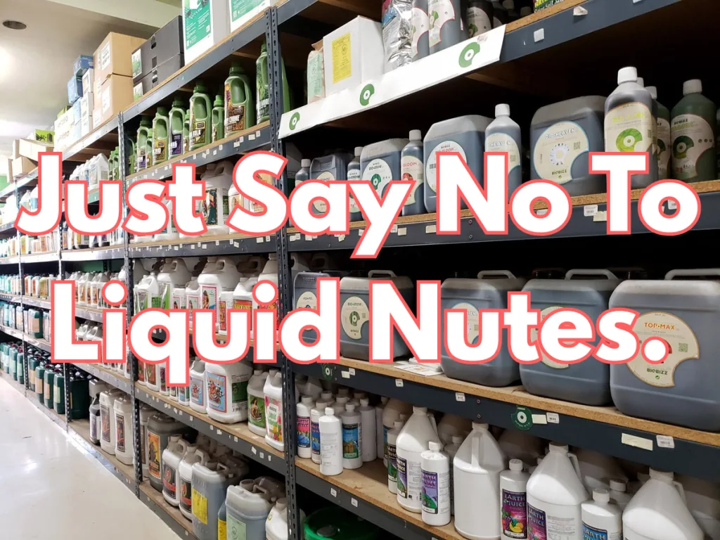 say no to liquid nutes
